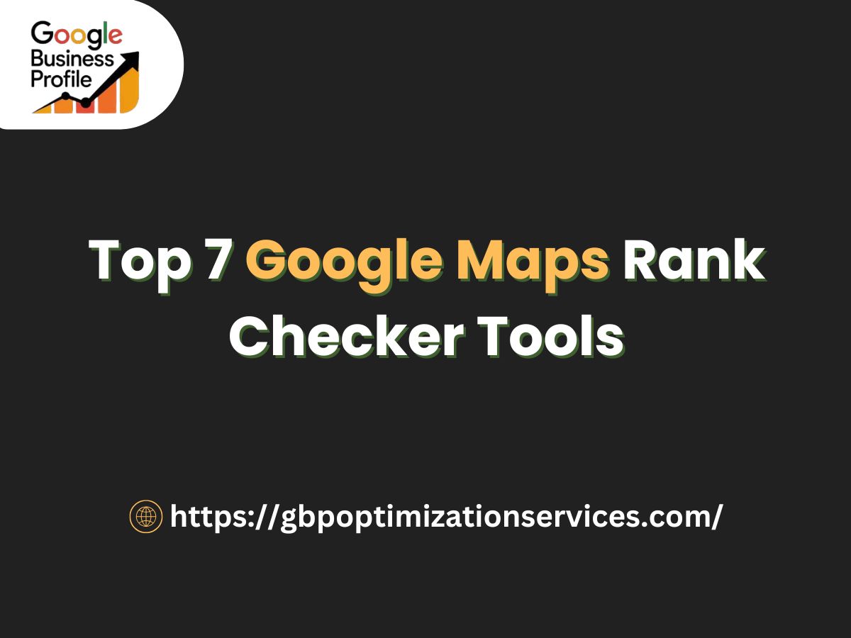 Top 7 Google Maps Rank Checker Tools
