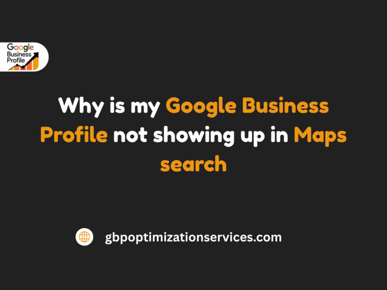 Why Is My Google Business Profile Not Showing Up in Maps Search