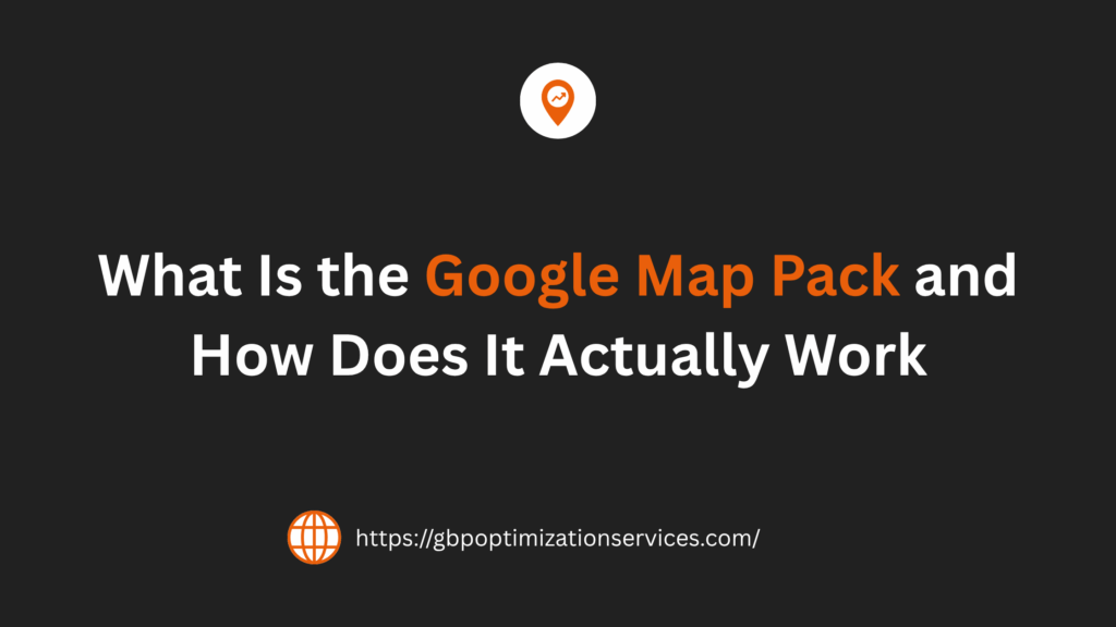 What Is the Google Map Pack and How Does It Actually Work