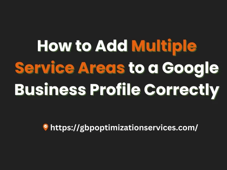 How to Add Multiple Service Areas to a Google Business Profile Correctly