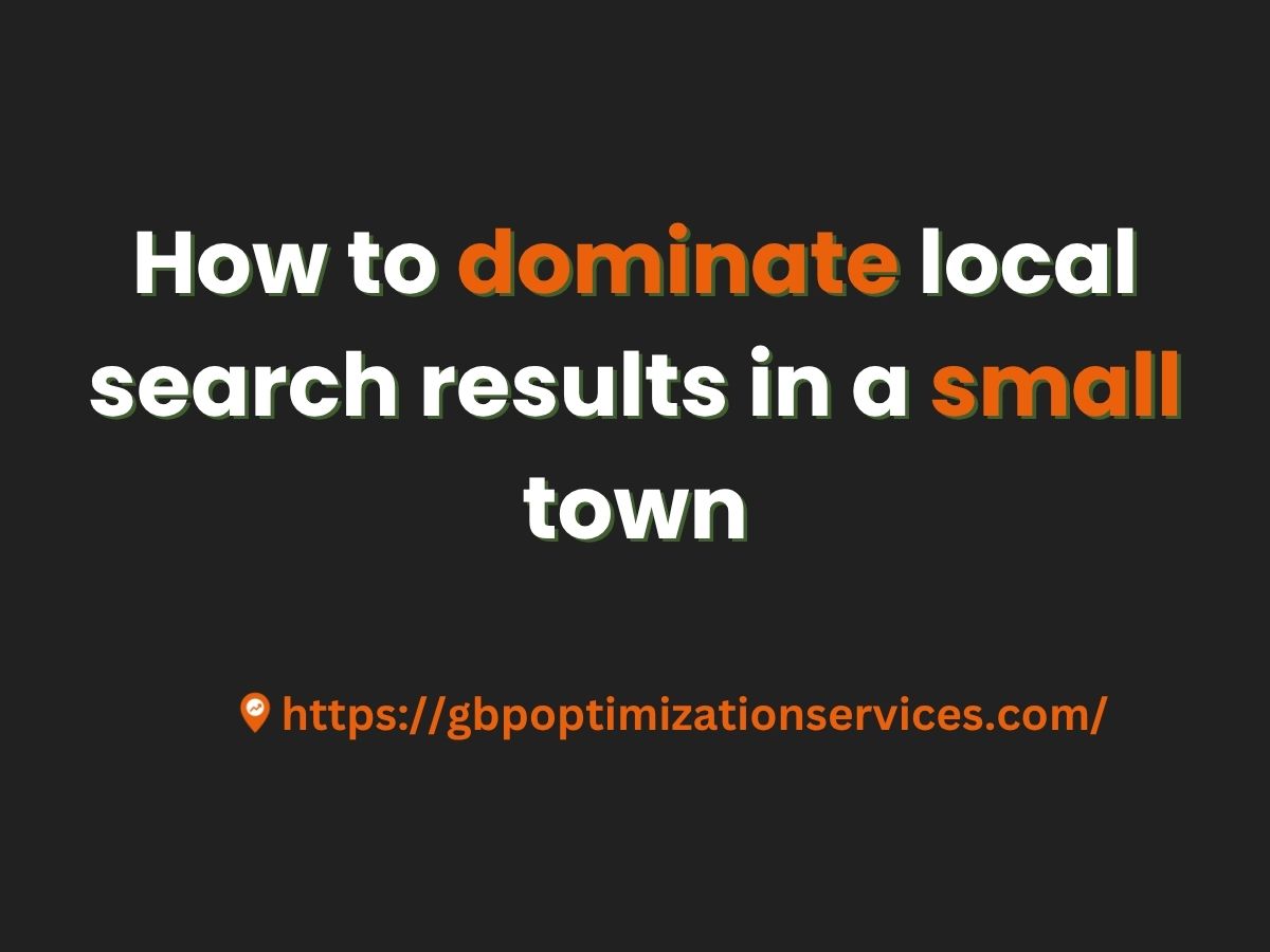 How To Dominate Local Search Results In a Small Town