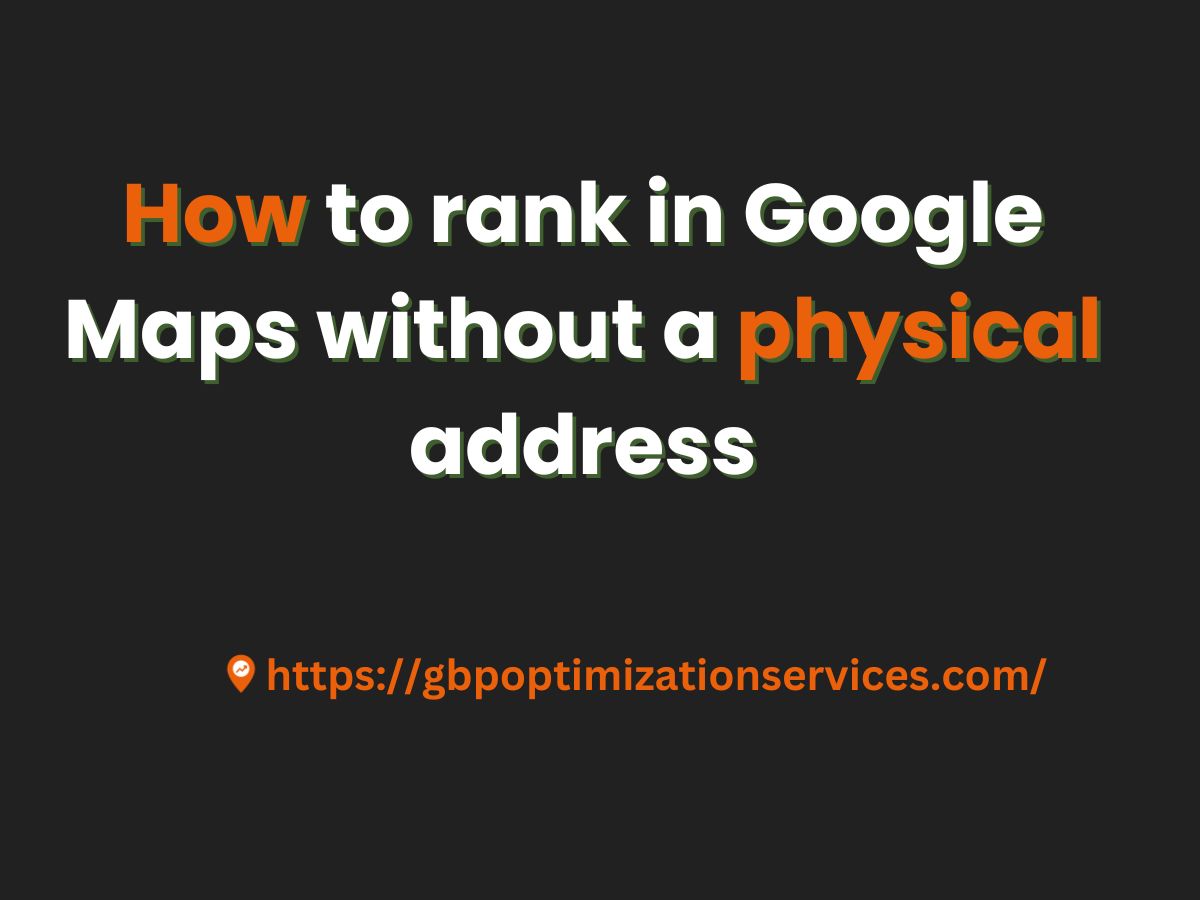 How to rank in Google Maps without a physical address