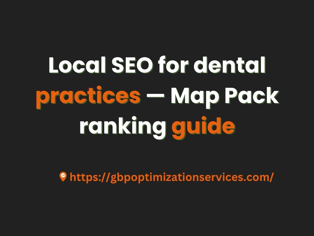 Local SEO for dental practices — Map Pack ranking guide